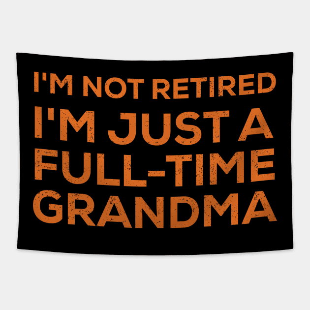 I'm not retired; I'm just a fulltime grandma Tapestry by trendynoize