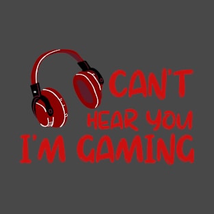 can't hear you i am gaming funny gift T-Shirt