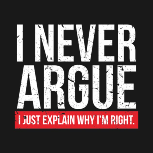 I NEVER ARGUE - I EXPLAIN  1 - Copy by KendalynBirdsong