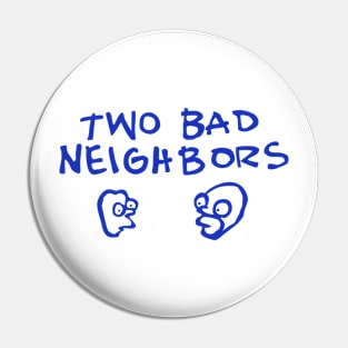 Two Bad Neighbors Pin