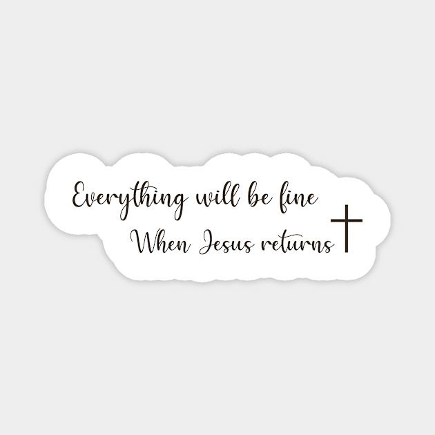 Everything will be fine, when Jesus returns! Magnet by alinerope