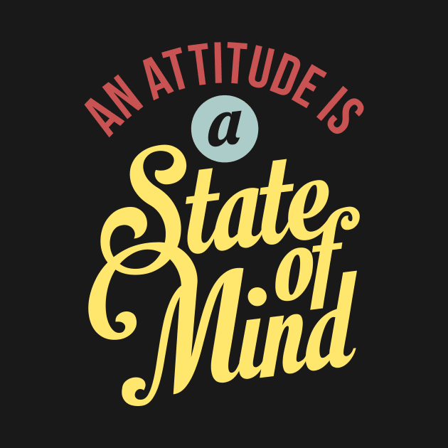 An Attitude Is A State Of Mind - Life Slogan Typography Quote by VomHaus