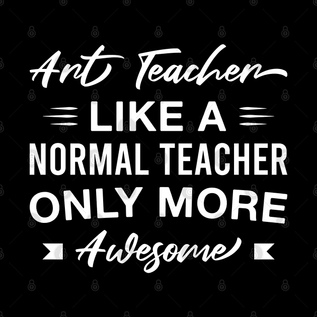 Funny Art Teacher only More Awesome Teaching by FOZClothing