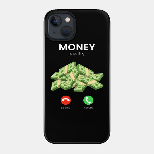 Money Is Calling Money Millionaire Trade - Money - Phone Case