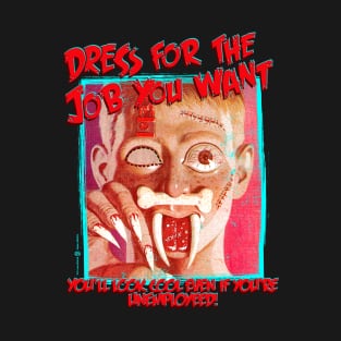 Dress For the Job You Want T-Shirt