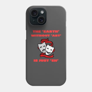 The earth without art is just eh Phone Case