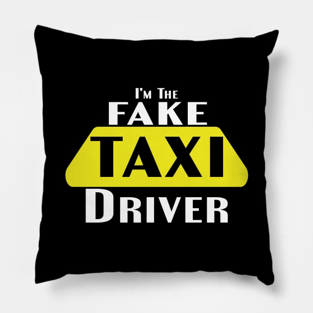 I'm The Fake Taxi Driver Pillow by designnas2
