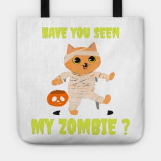 HAVE YOU SEEN MY ZOMBIE ? - Funny Hallooween Cat Zombie Quotes Tote