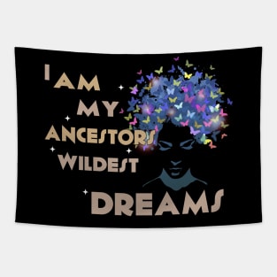 I am my ancestor wildest dream Melanin Black history gift Tapestry