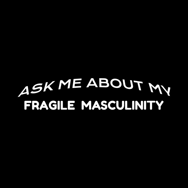 Fragile Masculinity by badvibesonly