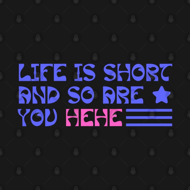 Life is short and so are you hehe by YourRequests