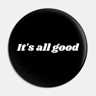 It's all good Pin