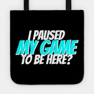 I paused my game to be here? Tote