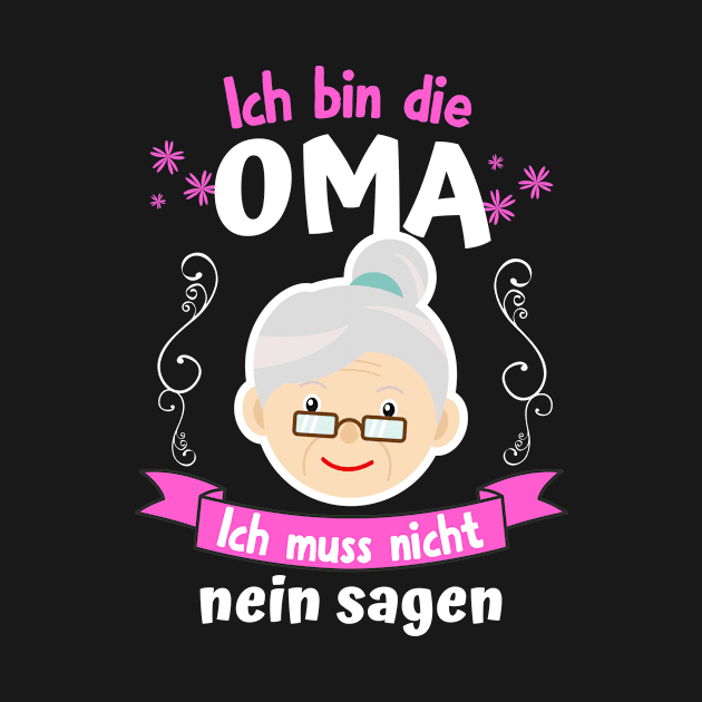 Ich bin die Oma Ich Muss nicht Nein Sagen by Foxxy Merch