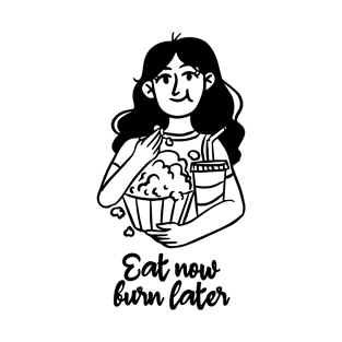 Eat now burn later, cute girl eating popcorn drinking Soda just a girl eating popcorn T-Shirt