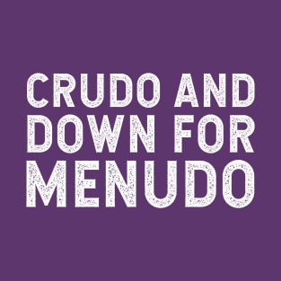 Crudo and Down For Menudo - intoxicado de amor T-Shirt