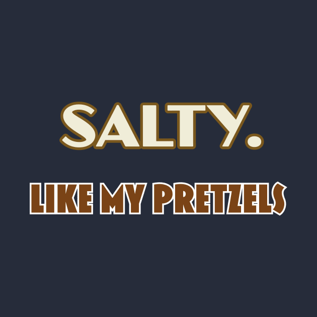 Salty. Like My Pretzels by reillysgal