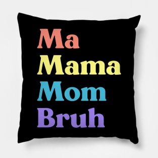 Ma Mama Mom Bruh Funny Mother's Day (Rainbow) Pillow