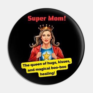 Super Mom: The queen of hugs, kisses, and magical boo-boo healing! Pin