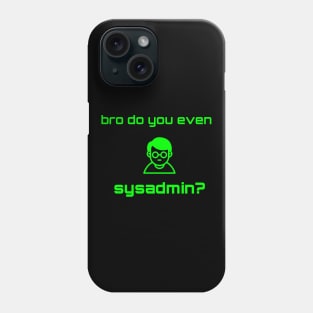 Bro Do You Even Sysadmin? Phone Case