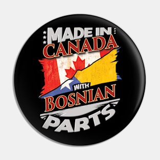 Made In Canada With Bosnian Parts - Gift for Bosnian Herzegovinian From Bosnia And Herzegovina Pin