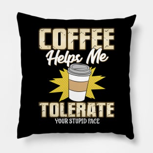 Coffee Helps Me Tolerate Your Stupid Face Pillow