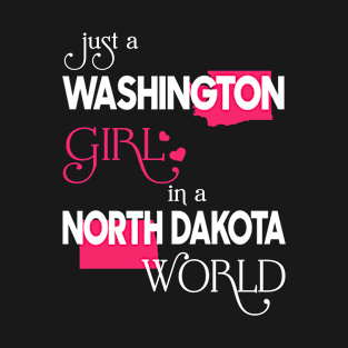 Just a Washington Girl In a North Dakota World T-Shirt