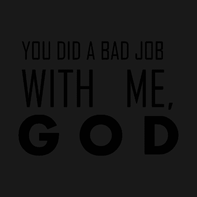 you did a bad job with me, god by annieloveg