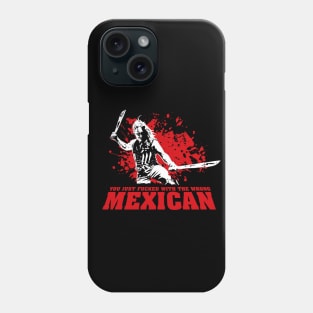 You Just F*cked with the Wrong Mexican Quote Phone Case