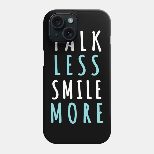 Talk less smile more Phone Case by SweetMay