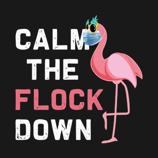 Calm the Flock down | Funny flamingo mask Social Distancing T-Shirt