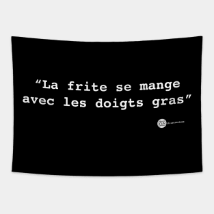 La frite se mange avec les doigts gras Tapestry