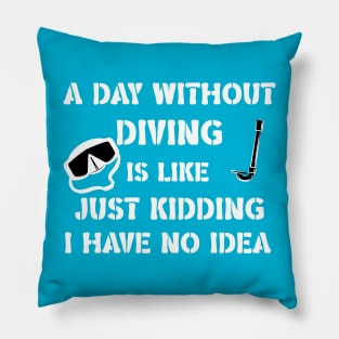 a day without diving funny quote Pillow