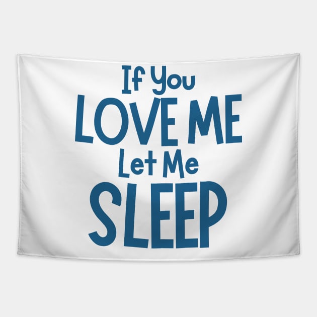 If You Love Me Let Me Sleep. Funny I Need Sleep Saying. Perfect for overtired sleep deprived mom's. Navy Tapestry by That Cheeky Tee