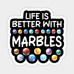 LIFE IS BETTER WITH MARBLES Magnet