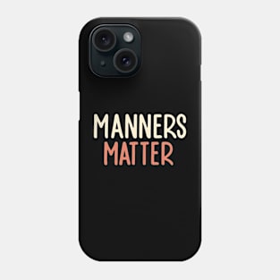 Manners Matter Phone Case