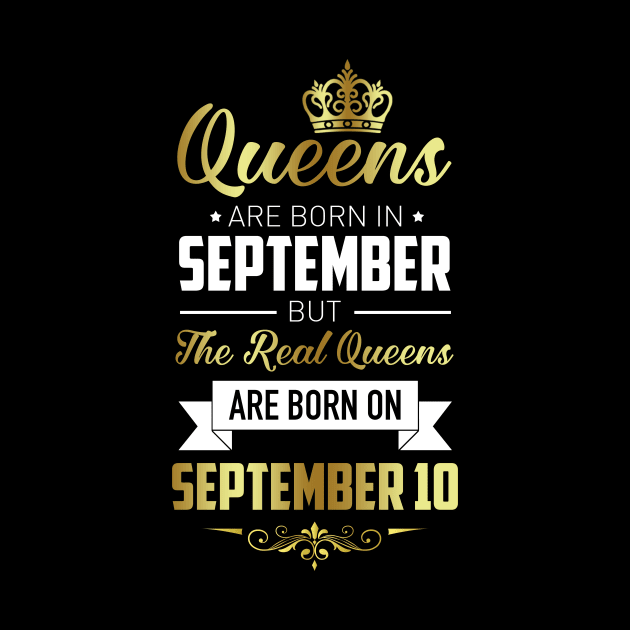 Real Queens Are Born On September 10 Birthday Gift by GillTee