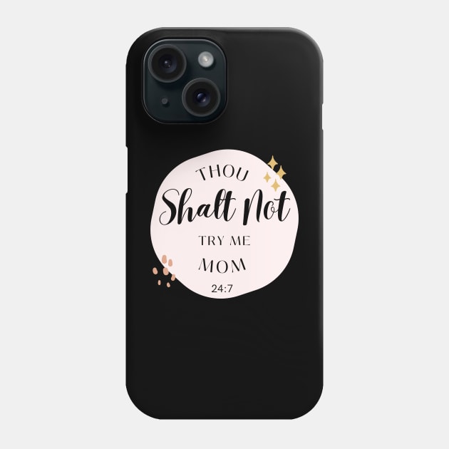 Thou Shalt Not Try Me Mom 24:7 Phone Case by Truly
