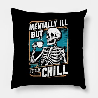 Mentally Ill But Totally Chill Pillow