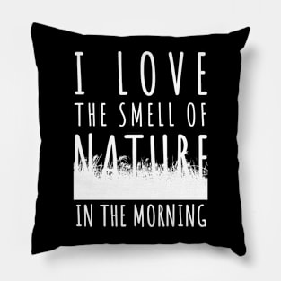 Earth Day 2024 - I love the smell of nature in the morning Pillow