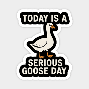 Today Is A Serious Goose Day – Funny Angry Goose Meme Magnet