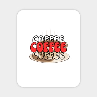 Coffee Coffee Coffee } For Coffee Lovers Magnet
