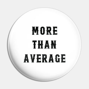 More Than Average (Light Tees) Pin