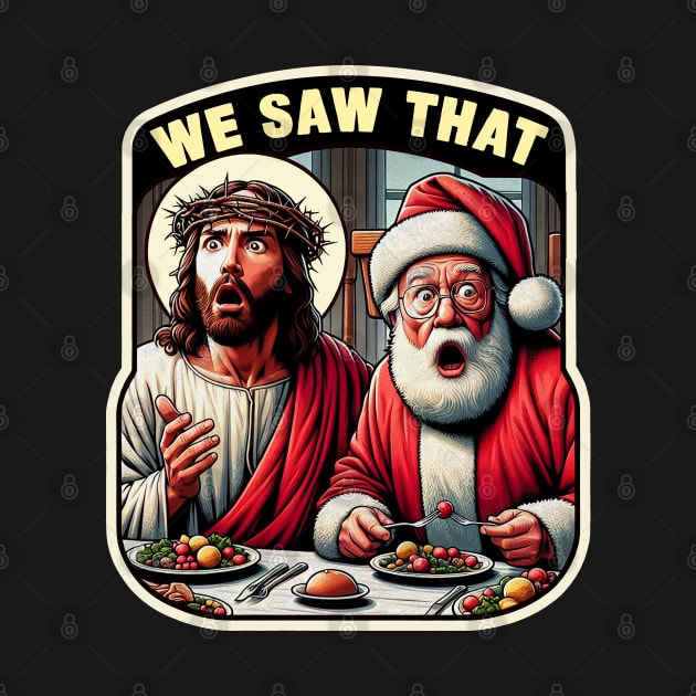 We Saw That meme Jesus Santa Claus Christmas Dinner Crown of Thorns wwjd by Plushism