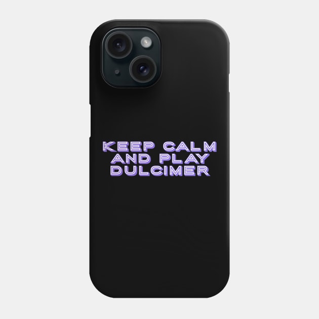 Keep Calm and Play Dulcimer Phone Case by coloringiship