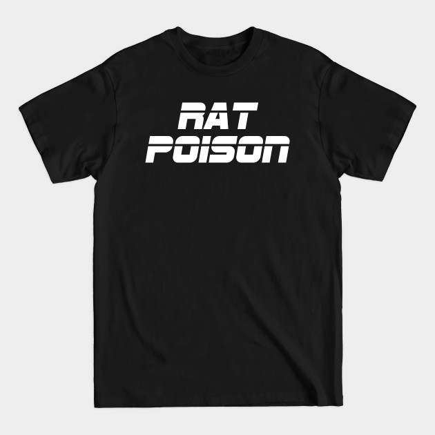 Disover Rat Poison - Rat Poison - T-Shirt