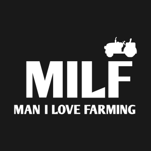 MILF MAN I LOVE FARMING FUNNY T-Shirt