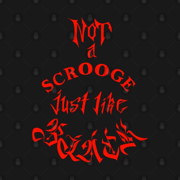 NOT a scrooge just like black [red lettering] by messyvikk