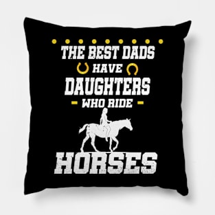 The best dads have daughters who ride horses Pillow