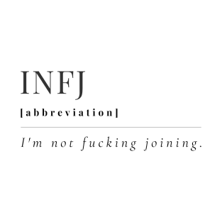 INFJ Funny Definition | I'm Not Fucking Joining | Black T-Shirt